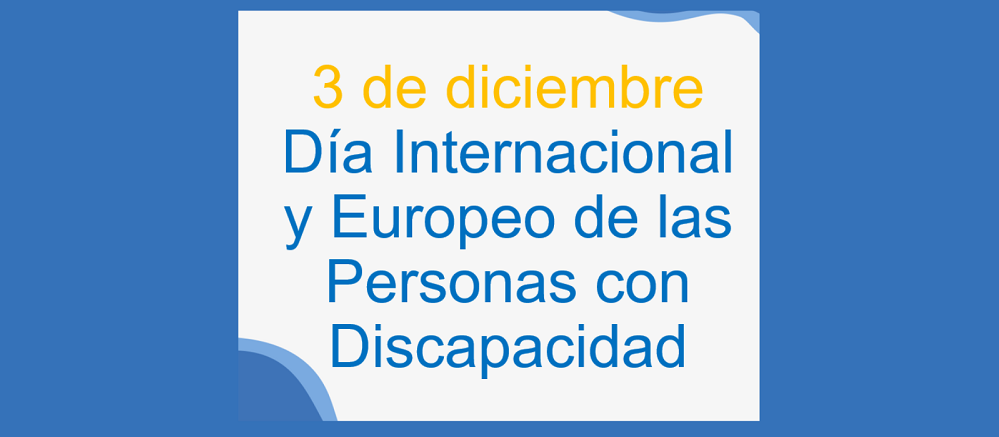 Cartel propio del Día Internacional y Europeo de las Personas con Discapacidad, con las letras azules sobre un fondo blanco. Alrededor, un marco en azul intrenso